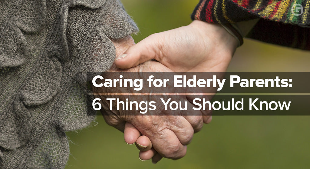 Caring for Elderly Parents: 6 Things You Should Know